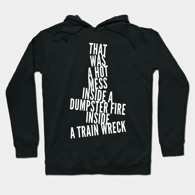 Trump Biden Debate Gift - Hot Mess Dumpster Fire Train Wreck Hoodie by Lone Wolf Works